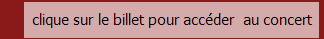 clique sur le billet pour acc�der  au concert 